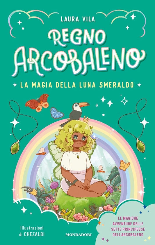 REGNO ARCOBALENO: LA MAGIA DELLA LUNA SMERALDO • Laura Vila