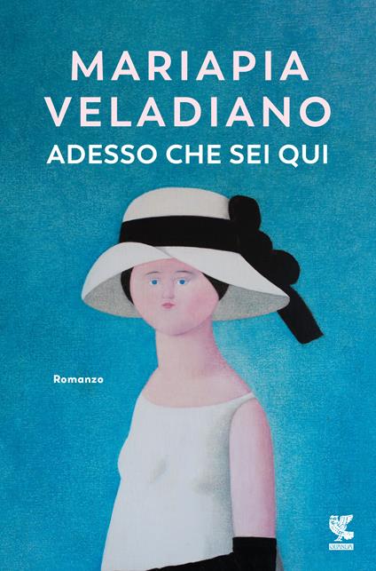 ADESSO CHE SEI QUI • Mariapia Veladiano