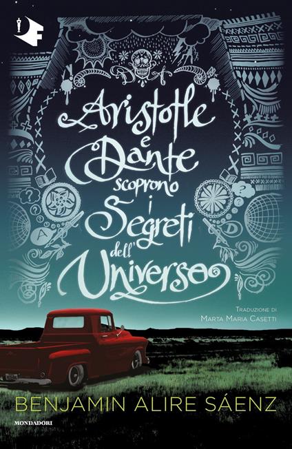 ARISTOTLE E DANTE SCOPRONO I SEGRETI DELL'UNIVERSO • Benjamin Alire Saenz
