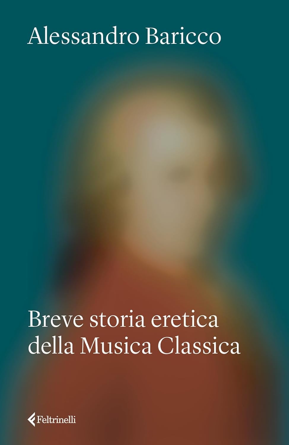 BREVE STORIA ERETICA DELLA MUSICA CLASSICA • Alessandro Baricco