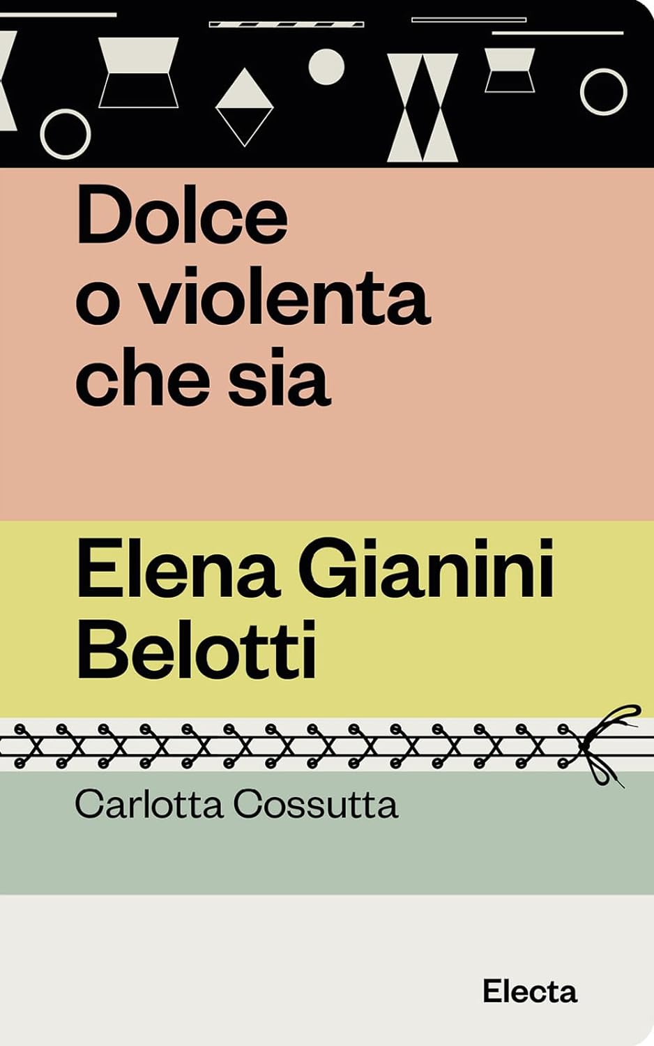 DOLCE O VIOLENTA CHE SIA. Elena Gianini Belotti • Carlotta Cossutta