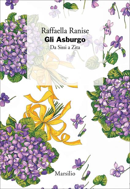 GLI ASBURGO. Da Sissi a Zita • Raffaella Ranise