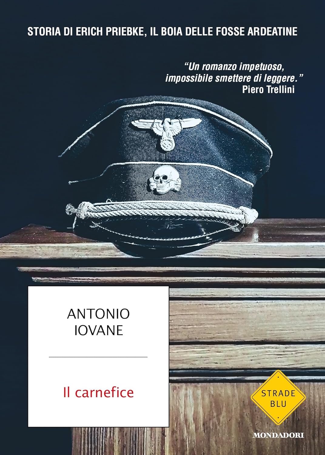 IL CARNEFICE. Storia di Erich Priebke, il boia delle fosse ardeatine • Antonio Iovane