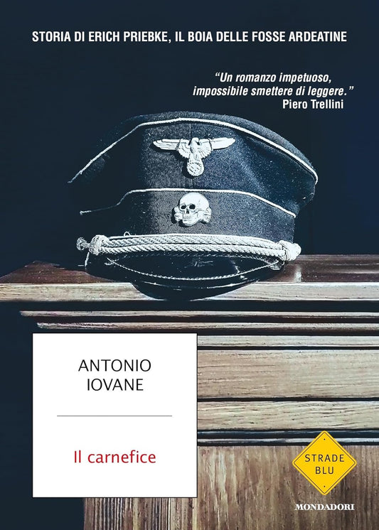 IL CARNEFICE. Storia di Erich Priebke, il boia delle fosse ardeatine • Antonio Iovane
