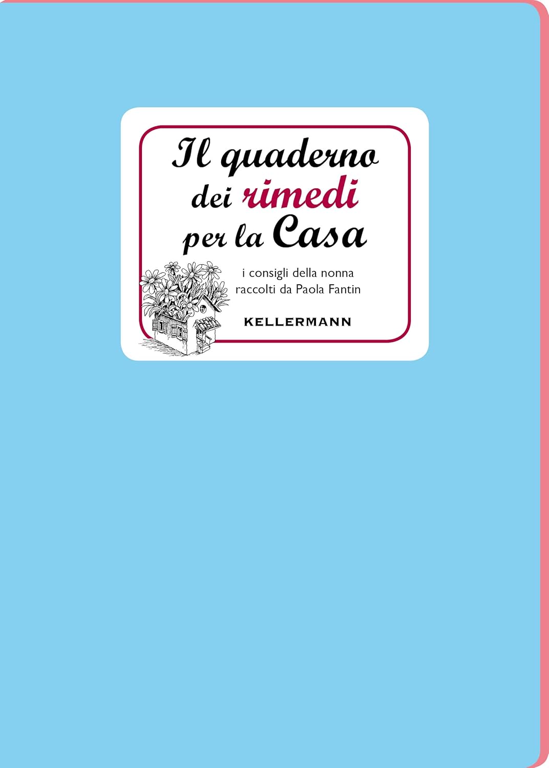 IL QUADERNO DEI RIMEDI PER LA CASA. I consigli della nonna • Paola Fantin