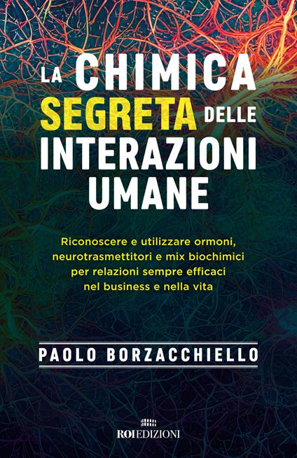 LA CHIMICA SEGRETA DELLE INTERAZIONI UMANE • Paolo Borzacchiello