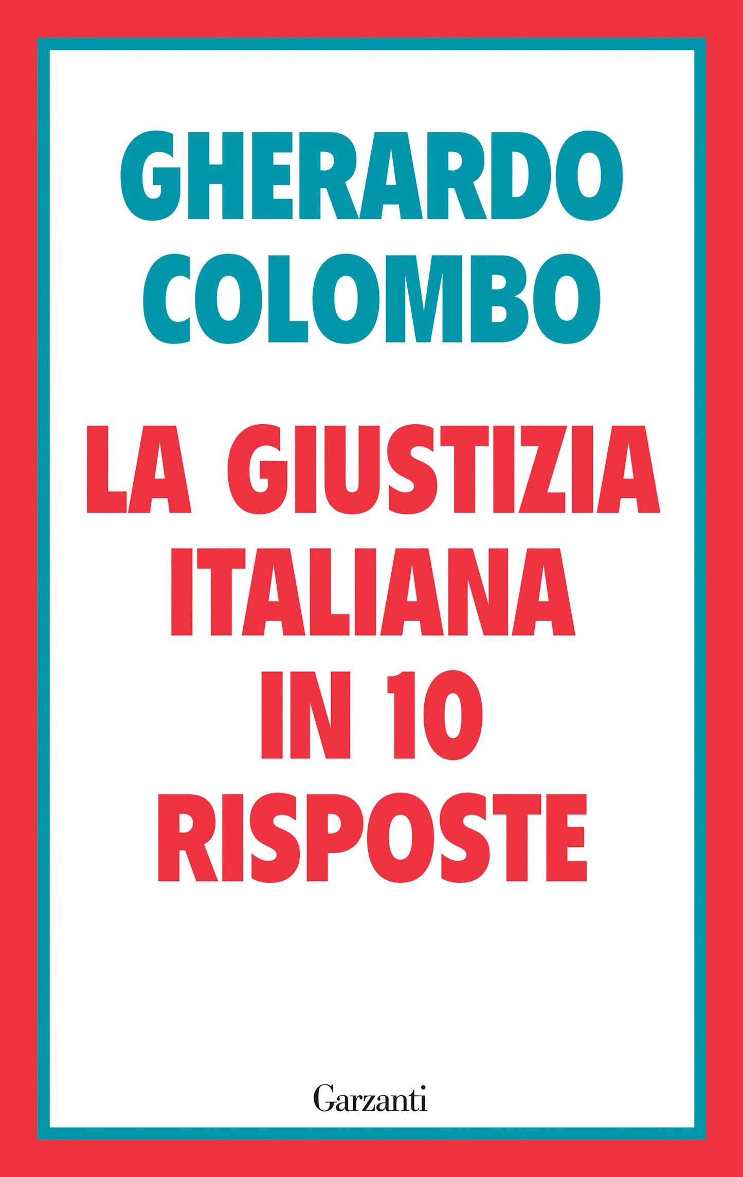 LA GIUSTIZIA ITALIANA IN 10 RISPOSTE • Gherardo Colombo