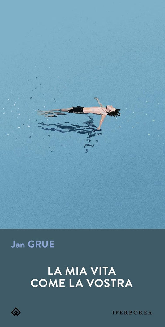 LA MIA VITA COME LA VOSTRA • Jan Grue