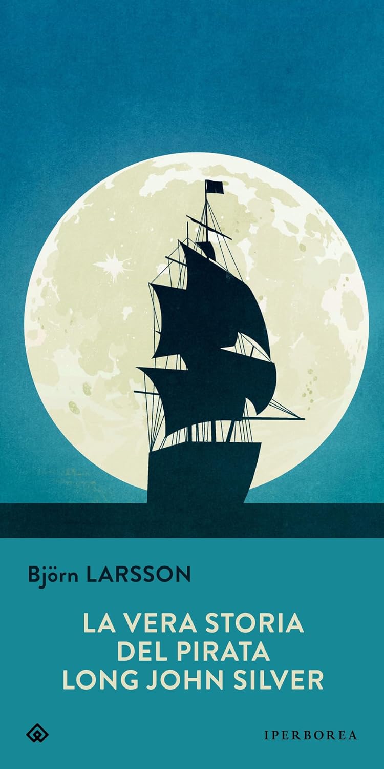 LA VERA STORIA DEL PIRATA LONG JOH SILVER • Björn Larsson