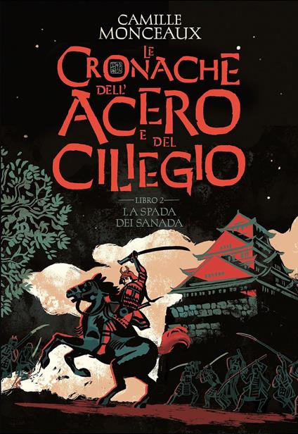 LE CRONACHE DELL'ACERO E DEL CILIEGIO. VOL. 2: LA SPADA DEI SANADA. • Camille Monceaux