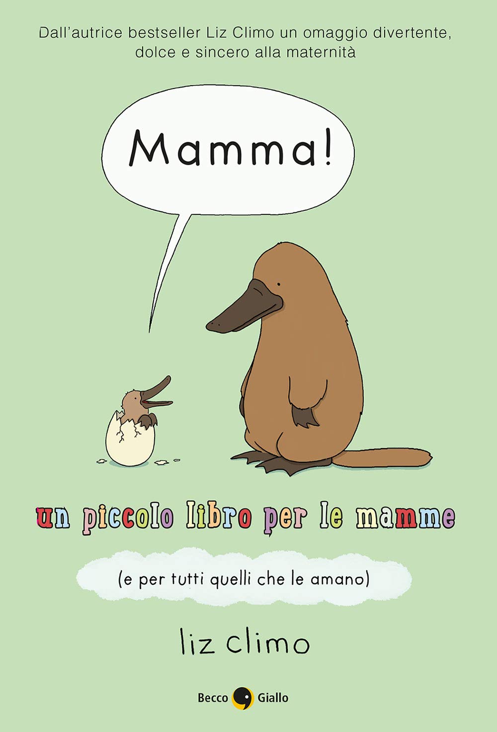 MAMMA! UN PICCOLO LIBRO PER LE MAMME ( E PER TUTTI QUELLI CHE LE AMANO) • Liz Climo