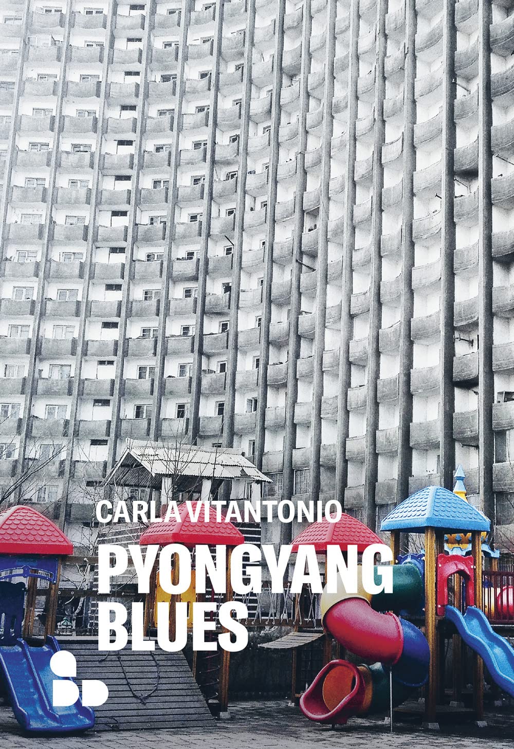 PYONGYANG BLUES • Carla Vitantonio