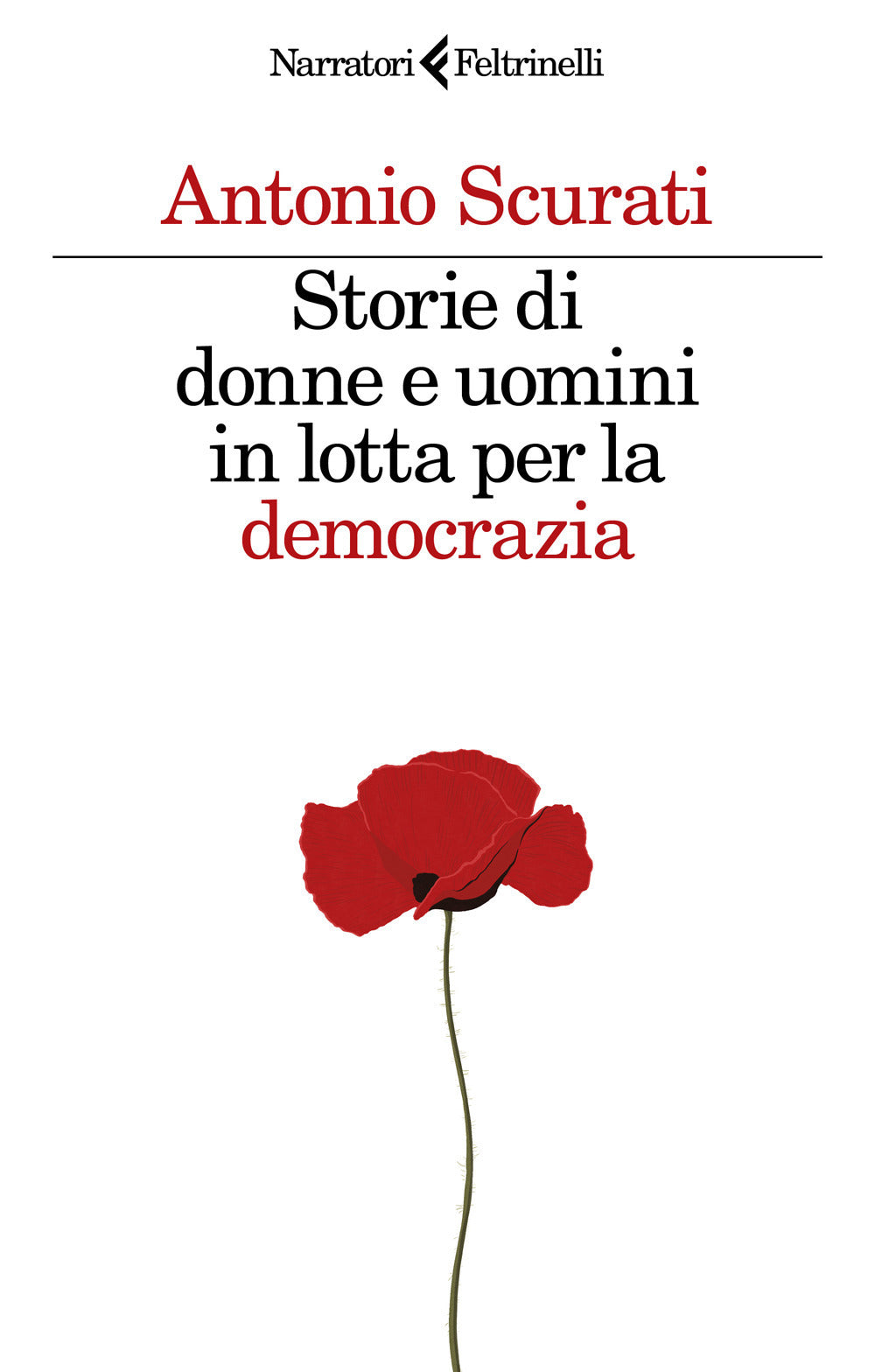 STORIE DI UOMINI E DONNE IN LOTTA PER LA DEMOCRAZIA • Antonio Scurati