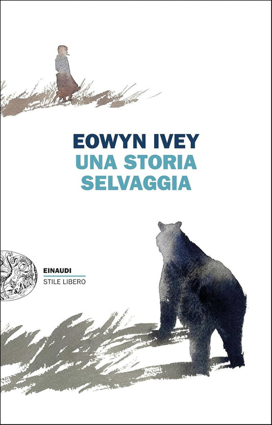 UNA STORIA SELVAGGIA • Eowyn Ivey