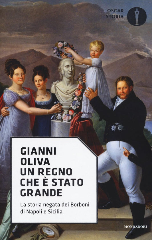 UN REGNO CHE È STATO GRANDE. La storia negata dei Borboni di Napoli e Sicilia • Gianni Oliva