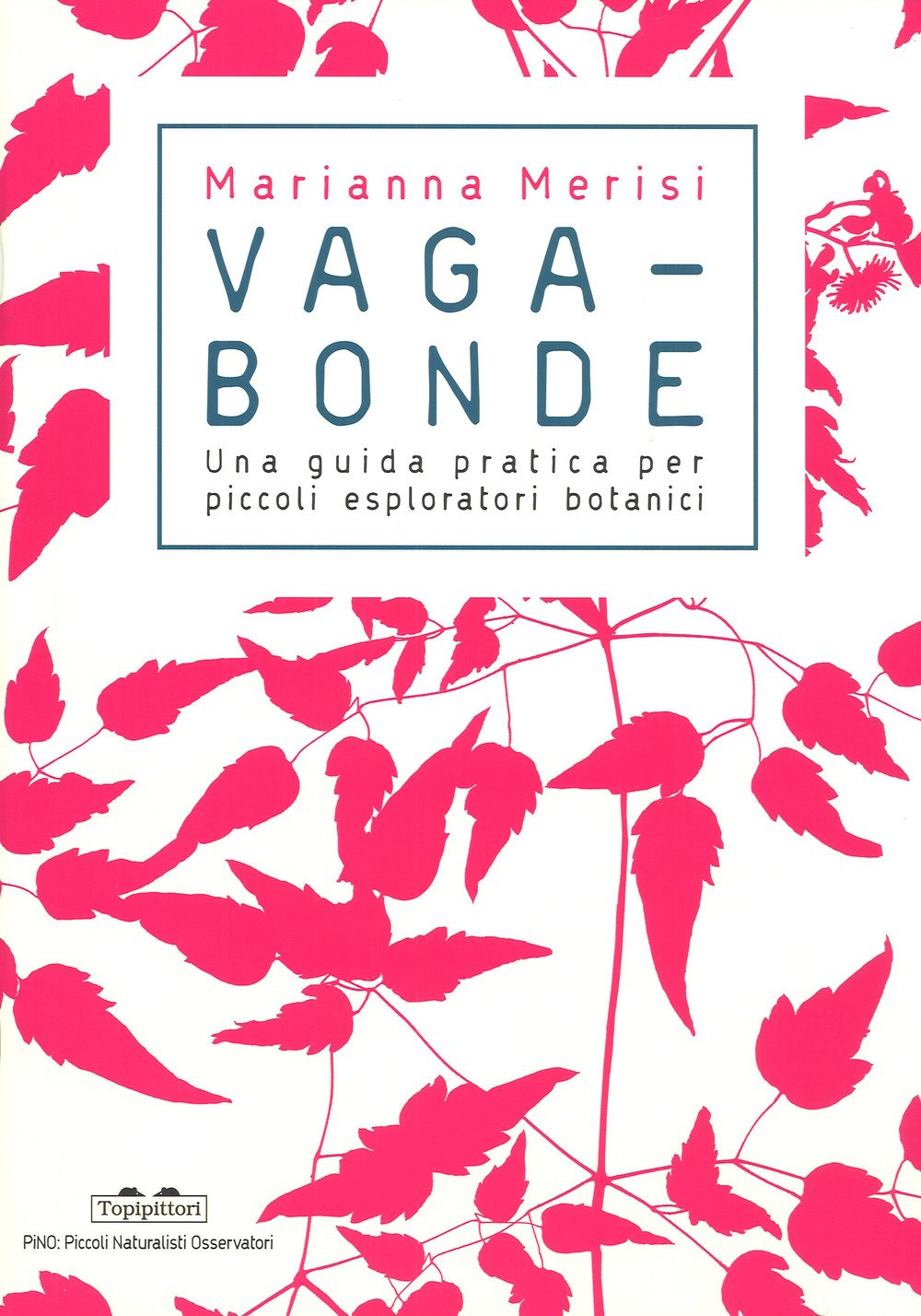 VAGABONDE! Una guida pratica per piccoli esploratori botanici • Marianna Merisi