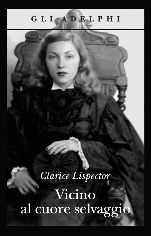 VICINO AL CUORE SELVAGGIO • Clarice Lispector