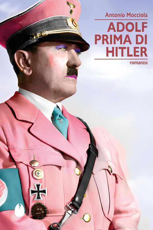 ADOLF PRIMA DI HITLER • Antonio Mocciola