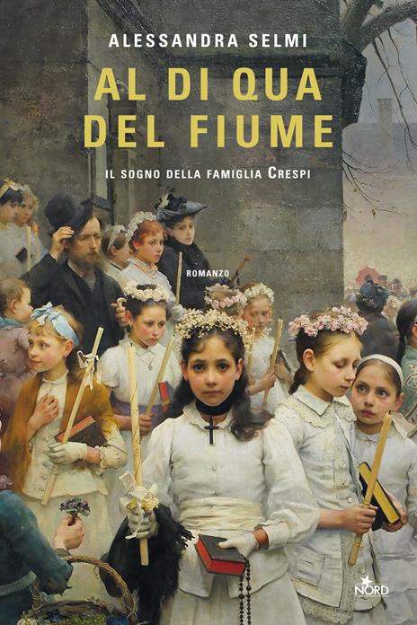 AL DI QUA DEL FIUME. IL SOGNO DELLA FAMIGLIA CRESPI • Alessandra Selmi