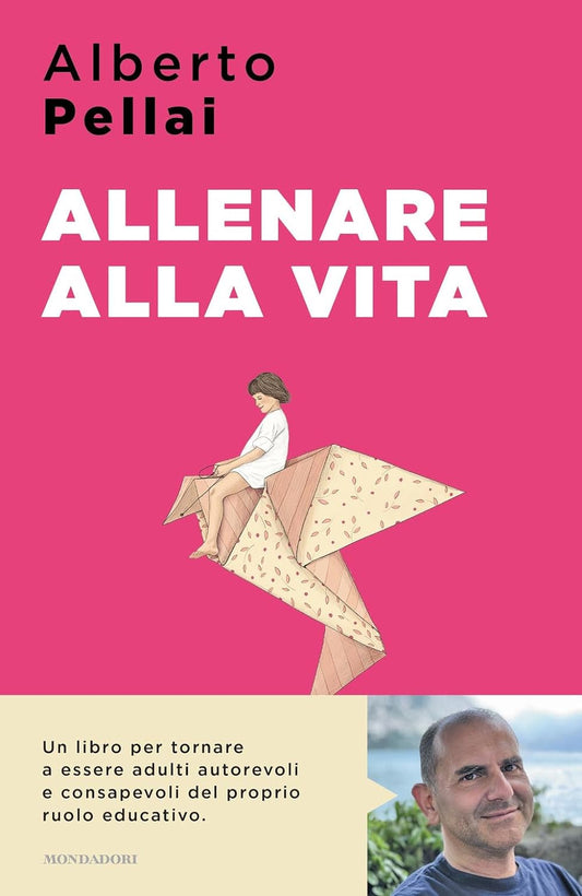 ALLENARE ALLA VITA. I dieci principi per ridiventare genitori autorevoli • Alberto Pellai