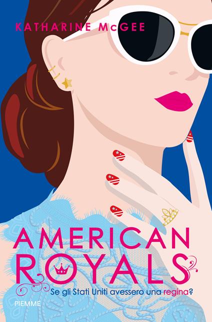 AMERICAN ROYALS. Se gli Stati Uniti avessero una regina? • Katharine McGee