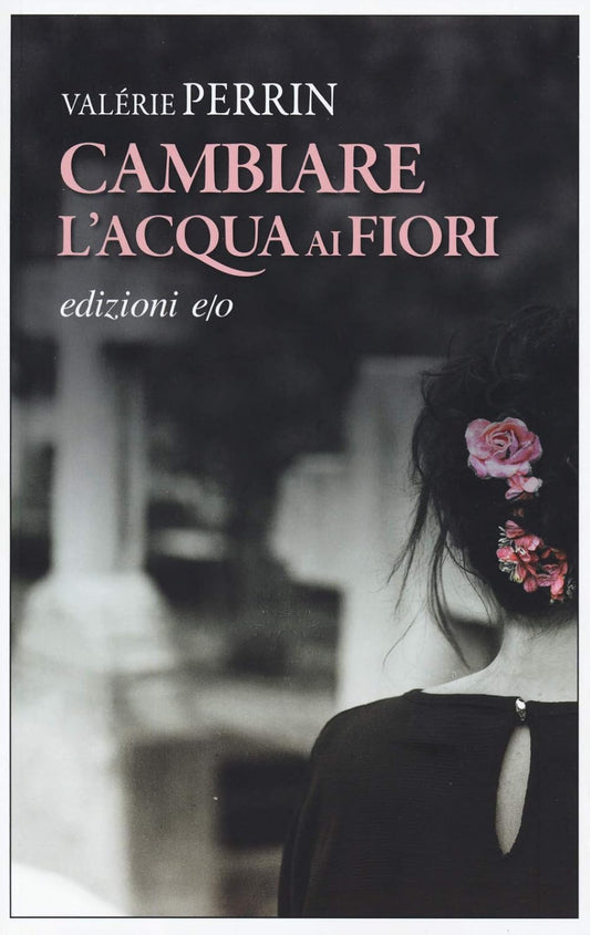 CAMBIARE L'ACQUA AI FIORI • Valérie Perrin