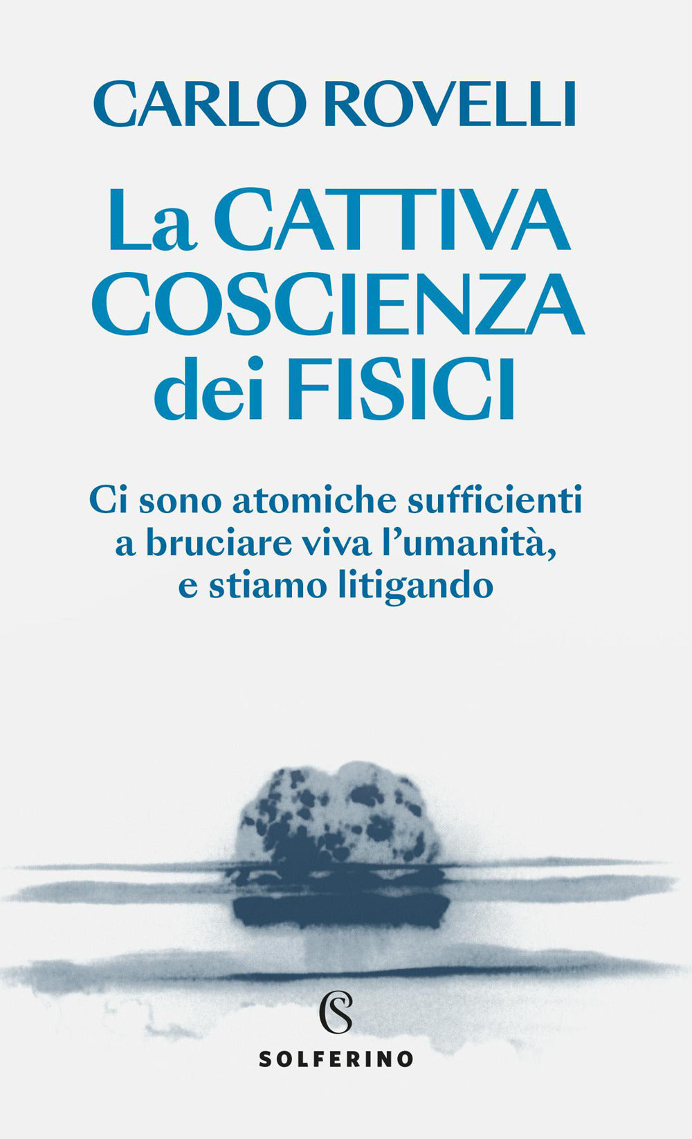 LA CATTIVA COSCIENZA DEI FISICI • Carlo Rovelli