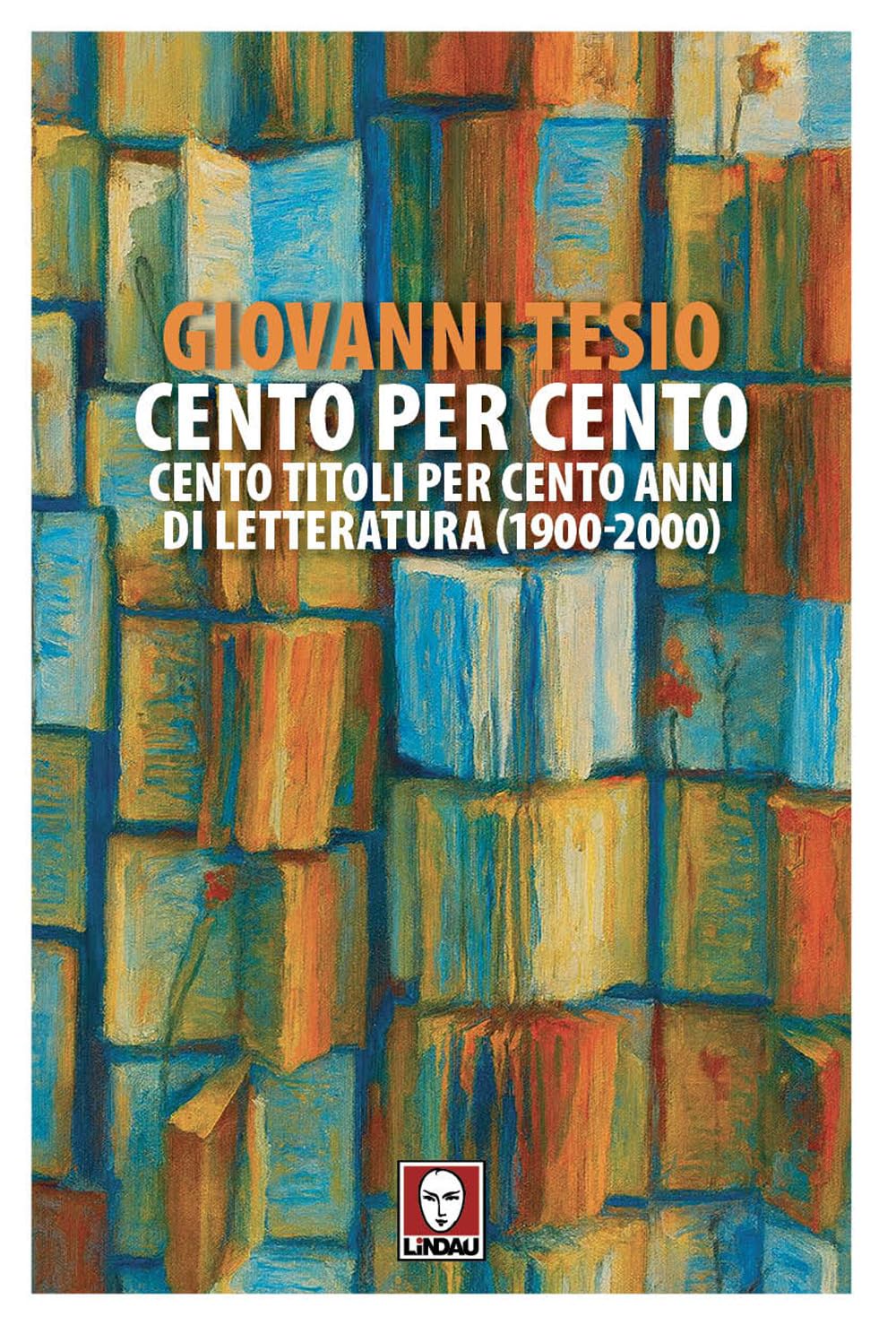 CENTO PER CENTO. Cento titoli per cento anni di letteratura • Giovanni Tesio