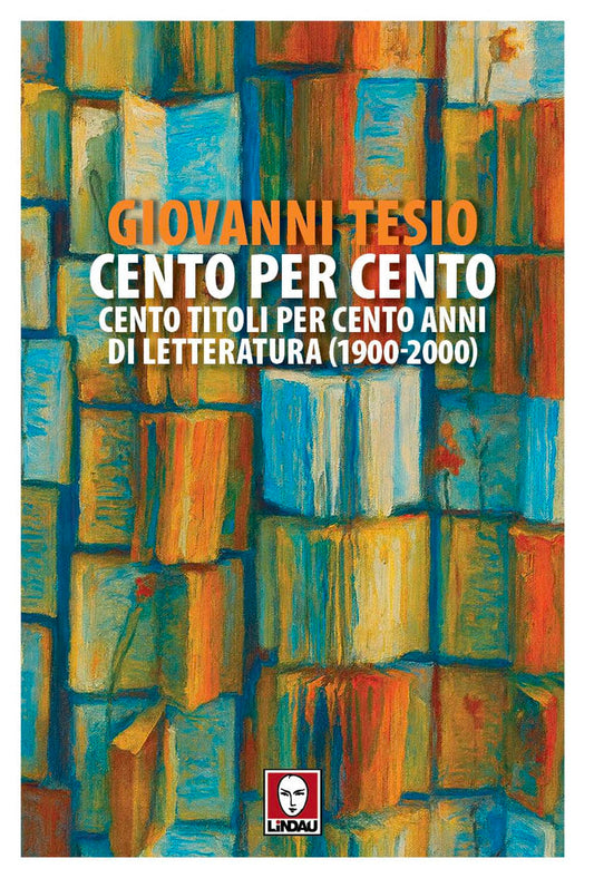 CENTO PER CENTO. Cento titoli per cento anni di letteratura • Giovanni Tesio