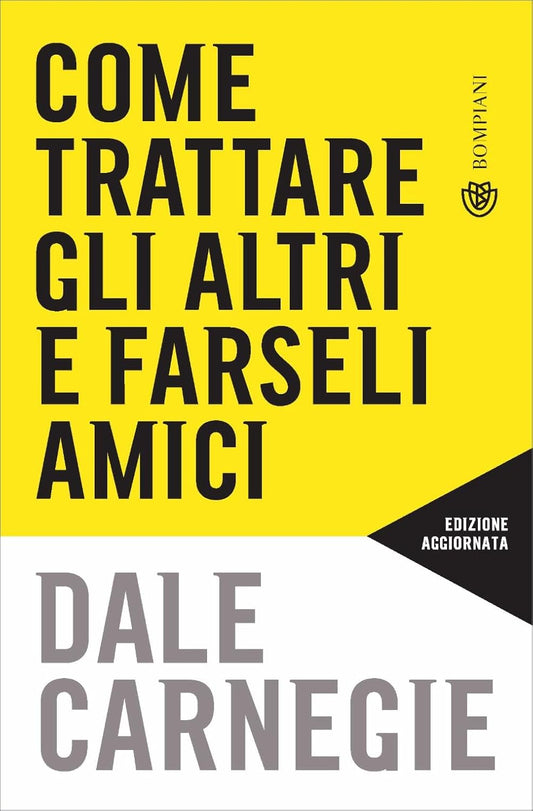 COME TRATTARE GLI ALTRI E FARSELI AMICI • Dale Breckenridge Carnegie