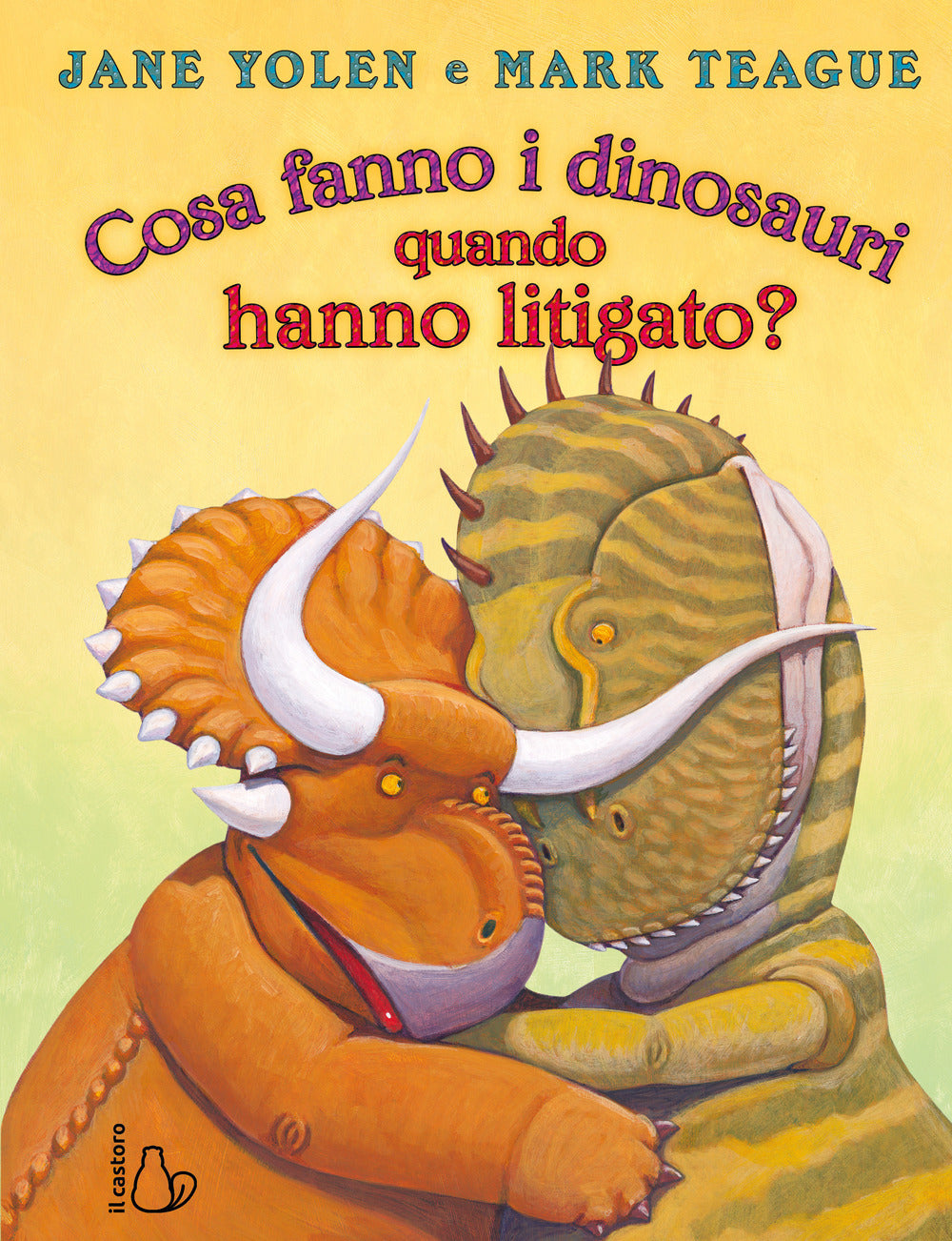 COSA FANNO I DINOSAURI QUANDO HANNO LITIGATO? • J. Yolen, M. Teague