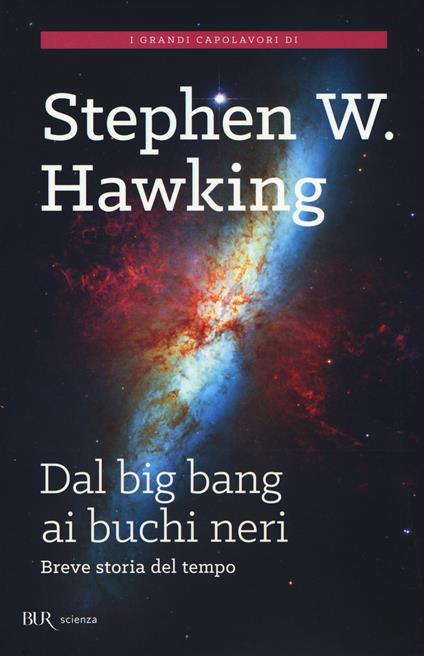 DAL BIG BANG AI BUCHI NERI. Breve storia del tempo • Stephen W. Hawking