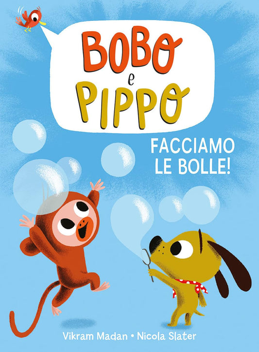 BOBO E PIPPO: FACCIAMO LE BOLLE • V. Madan, N. Slater