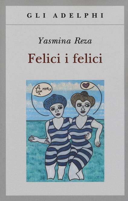 FELICI I FELICI • Yasmina Reza