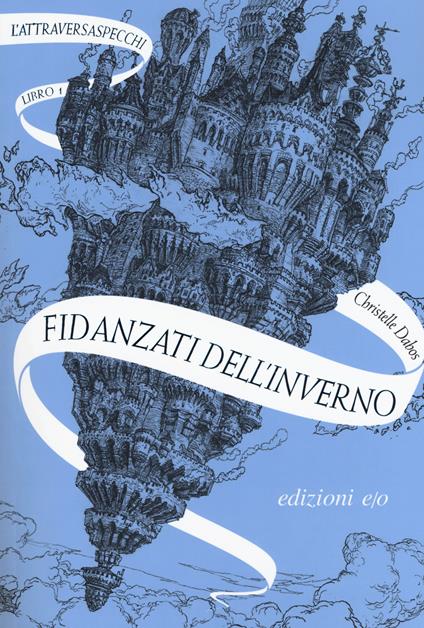 L'ATTRAVERSASPECCHI VOL.1: FIDANZATI DELL'INVERNO • Christelle Dabos