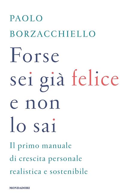 FORSE SEI GIÀ FELICE E NON LO SAI • Paolo Borzacchiello