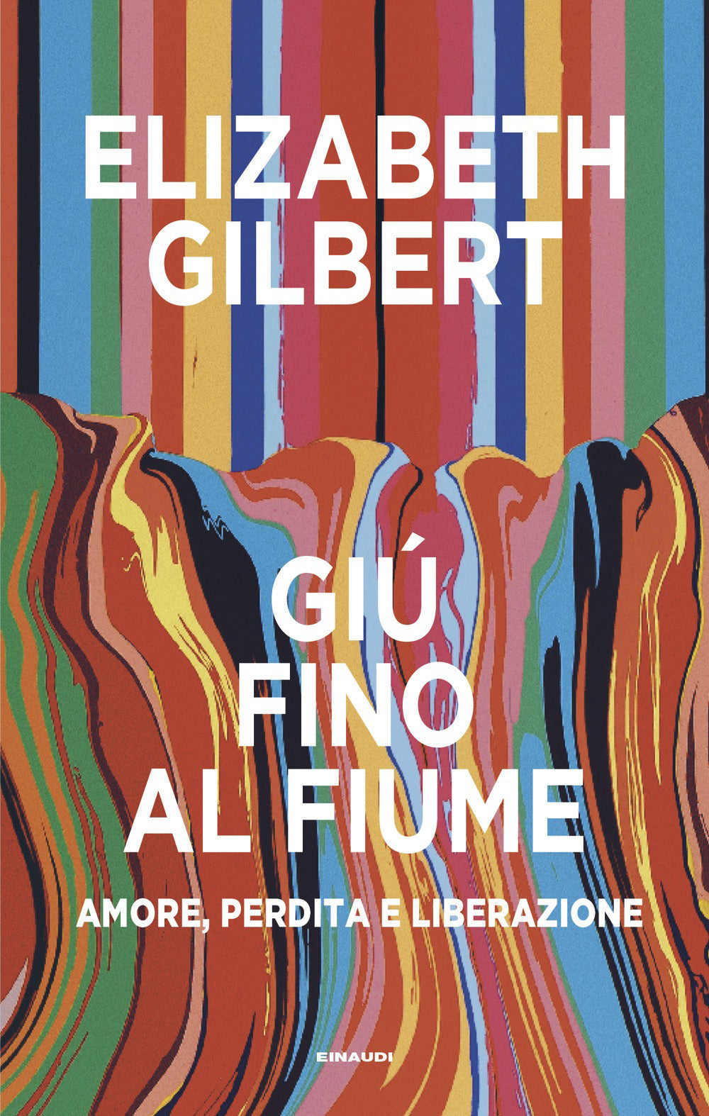 GIÙ FINO AL FIUME • Elizabeth Gilbert