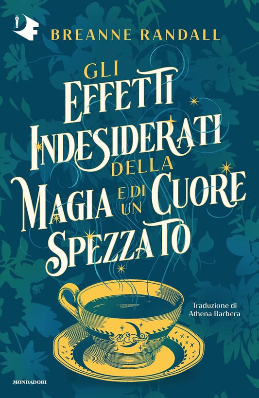 GLI EFFETTI INDESIDERATI DELLA MAGIA E DI UN CUORE SPEZZATO • Breanne Randall