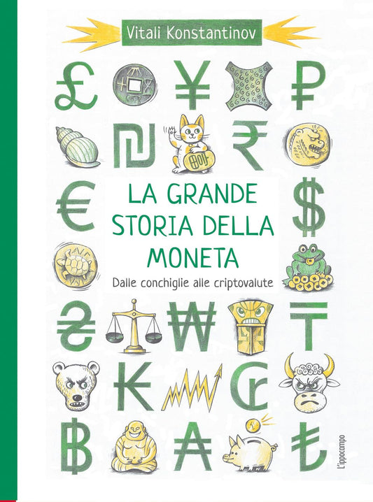LA GRANDE STORIA DELLA MONETA. Dalle conchiglie alle criptovalute • Vitali Konstantinov
