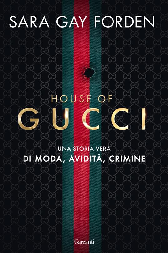 HOUSE OF GUCCI. Una storia vera di moda, avidità, crimine • Sara Gay Forden