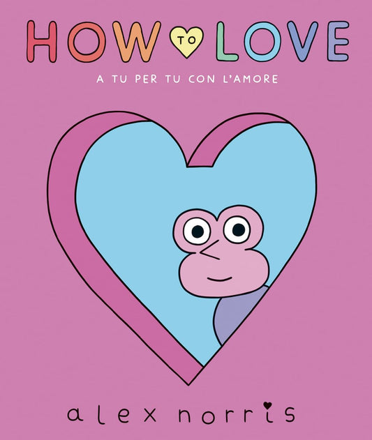 HOW TO LOVE. A tu per tu con l'amore • Alex Norris