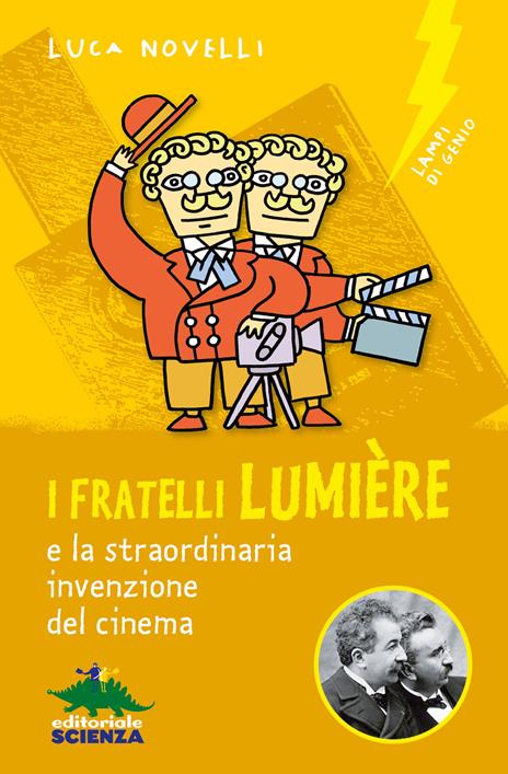 I FRATELLI LUMIÈRE E LA STRAORDINARIA INVENZIONE DEL CINEMA • Luca Novelli
