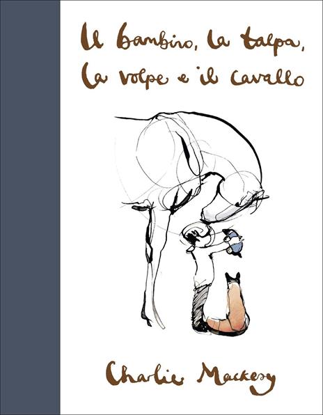 IL BAMBINO, LA TALPA, LA VOLPE E IL CAVALLO • Charlie Mackesy