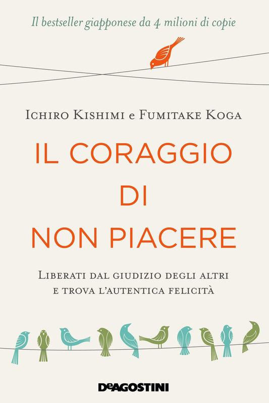 IL CORAGGIO DI NON PIACERE • I. Kishimi, F. Koga