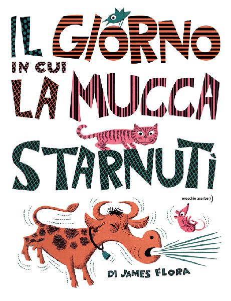 IL GIORNO IN CUI LA MUCCA STARNUTÌ • James Flora