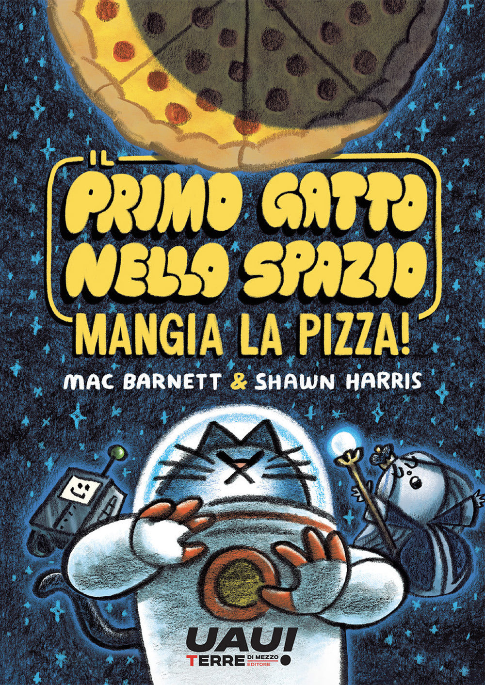 IL PRIMO GATTO NELLO SPAZIO MANGIA LA PIZZA • M. Barnett, S. Harris