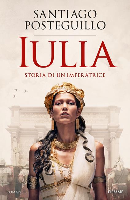 IULIA. Storia di un'imperatrice • Santiago Posteguillo