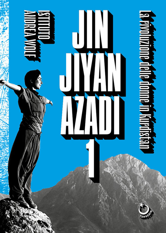 JIN JIYAN AZADI Vol. 1: LA RIVOLUZIONE DELLE DONNE IN KURDISTAN