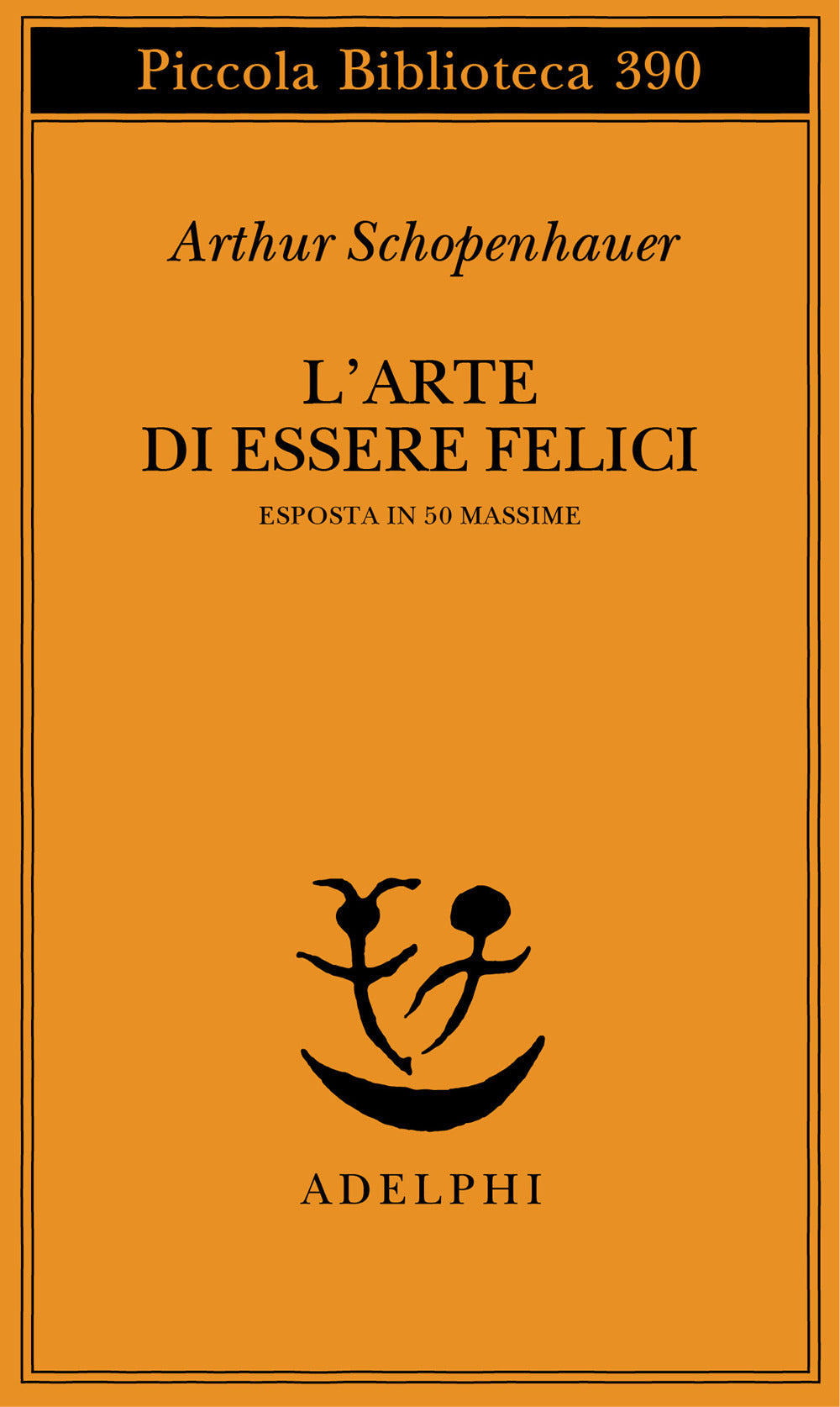 L'ARTE DI ESSERE FELICI • Arthur Schopenhauer