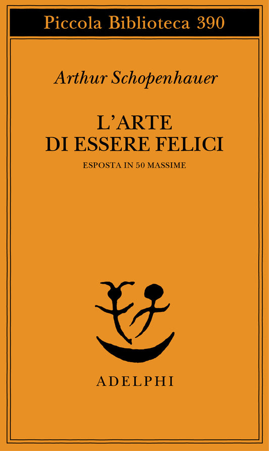 L'ARTE DI ESSERE FELICI • Arthur Schopenhauer